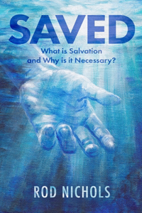 Saved: What is Salvation and Why is it Necessary