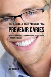 102 Recetas de Jugos y Comidas Para Prevenir Caries