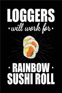 Loggers Will Work For Rainbow Sushi Roll