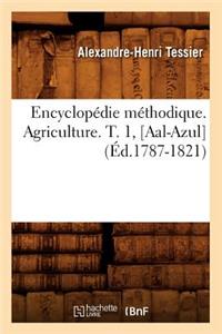 Encyclopédie Méthodique. Agriculture. T. 1, [Aal-Azul] (Éd.1787-1821)