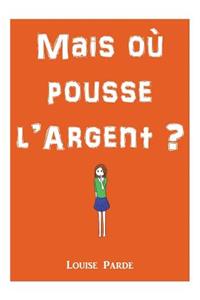 Mais où pousse l'argent ?