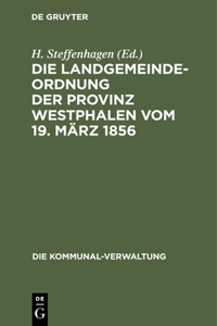 Die Landgemeinde-Ordnung Der Provinz Westphalen Vom 19. März 1856