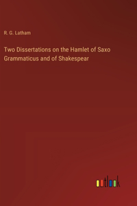 Two Dissertations on the Hamlet of Saxo Grammaticus and of Shakespear