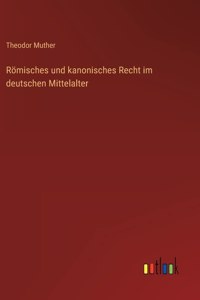 Römisches und kanonisches Recht im deutschen Mittelalter