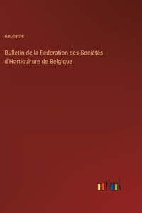 Bulletin de la Féderation des Sociétés d'Horticulture de Belgique