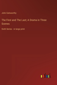 The First and The Last; A Drama in Three Scenes