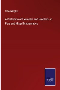 Collection of Examples and Problems in Pure and Mixed Mathematics