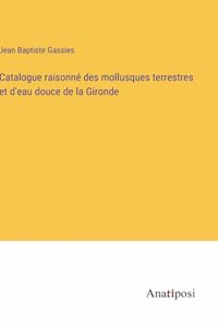 Catalogue raisonné des mollusques terrestres et d'eau douce de la Gironde
