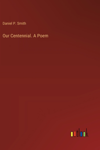 Our Centennial. A Poem