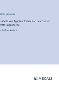 Isabella von Ägypten; Kaiser Karl des Fünften erste Jugendliebe