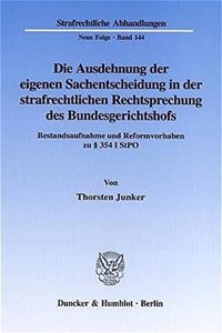 Die Ausdehnung Der Eigenen Sachentscheidung in Der Strafrechtlichen Rechtsprechung Des Bundesgerichtshofs: Bestandsaufnahme Und Reformvorhaben Zu 354 I Stpo