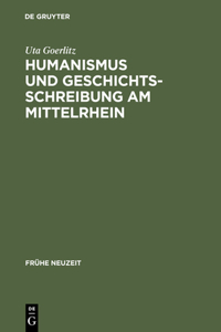 Humanismus Und Geschichtsschreibung Am Mittelrhein