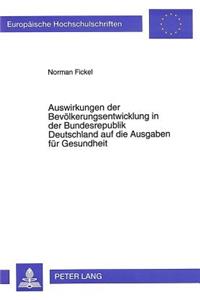 Auswirkungen Der Bevoelkerungsentwicklung in Der Bundesrepublik Deutschland Auf Die Ausgaben Fuer Gesundheit
