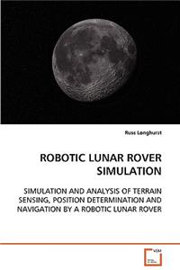 Robotic Lunar Rover Simulation Simulation and Analysis of Terrain Sensing, Position Determination and Navigation by a Robotic Lunar Rover