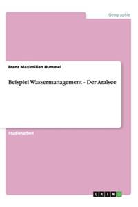 Beispiel Wassermanagement - Der Aralsee