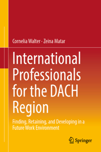 International Professionals for the Dach Region: Finding, Retaining, and Developing in a Future Work Environment