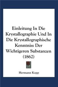 Einleitung in die Krystallographie und in die Krystallographische Kenntniss der Wichtigeren Substanzen