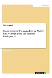 Cloud-Services. Wie verändern sie Nutzen und Wahrnehmung der Business Intelligence?