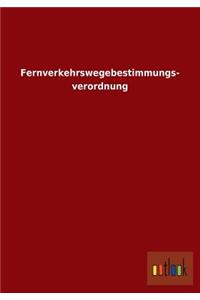 Fernverkehrswegebestimmungs- Verordnung