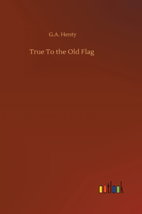 True To the Old Flag