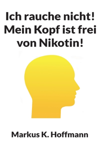 Ich rauche nicht! Mein Kopf ist frei von Nikotin!