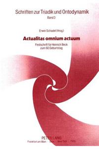Actualitas Omnium Actuum: Festschrift Fuer Heinrich Beck Zum 60. Geburtstag