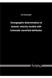 Tomographic Determination of Seismic Velocity Models with Kinematic Wavefield Attributes