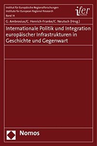 Internationale Politik Und Integration Europaischer Infrastrukturen in Geschichte Und Gegenwart