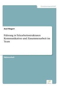 Führung in Telearbeitsstrukturen Kommunikation und Zusammenarbeit im Team