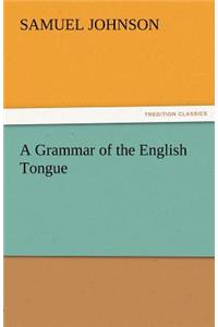 A Grammar of the English Tongue