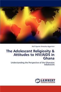 Adolescent Religiosity & Attitudes to HIV/AIDS in Ghana