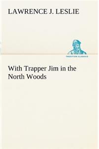 With Trapper Jim in the North Woods