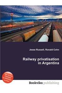 Railway Privatisation in Argentina