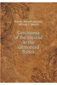 Carcinoma of the Thyroid in the Salmonoid Fishes