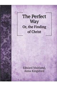 The Perfect Way Or, the Finding of Christ