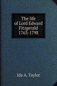 The life of Lord Edward Fitzgerald 1763-1798