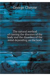 The Natural Method of Cureing the Diseases of the Body and the Disorders of the Mind Depending on the Body