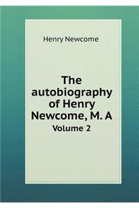 The Autobiography of Henry Newcome, M. a Volume 2