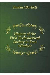 History of the First Ecclesiastical Society in East Windsor