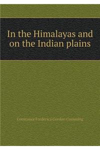 In the Himalayas and on the Indian Plains