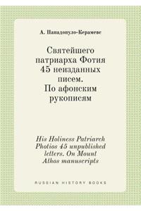 His Holiness Patriarch Photios 45 Unpublished Letters. on Mount Athos Manuscripts