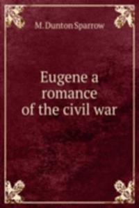 EUGENE A ROMANCE OF THE CIVIL WAR