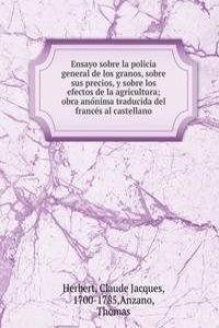 Ensayo sobre la policia general de los granos, sobre sus precios, y sobre los efectos de la agricultura