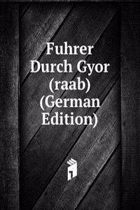Fuhrer Durch Gyor (raab) (German Edition)