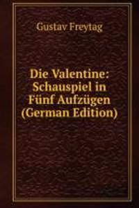 Die Valentine: Schauspiel in Funf Aufzugen (German Edition)