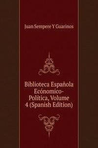 Biblioteca Espanola Economico-Politica, Volume 4 (Spanish Edition)