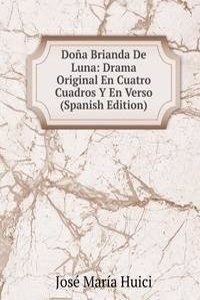Dona Brianda De Luna: Drama Original En Cuatro Cuadros Y En Verso (Spanish Edition)