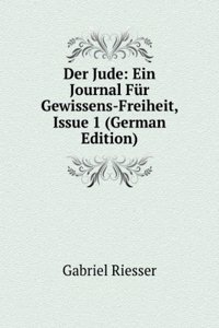 Der Jude: Ein Journal Fur Gewissens-Freiheit, Issue 1 (German Edition)