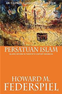 Persatuan Islam Islamic Reform in Twentieth Century Indonesia