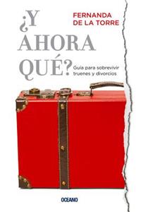 ¿y Ahora Qué? Guía Para Sobrevivir Truenes Y Divorcios